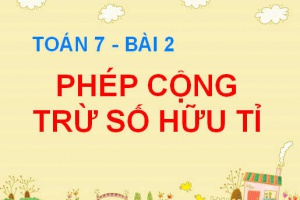 Cộng trừ số hữu tỉ và Quy tắc chuyển vế - Toán 7 bài 2
